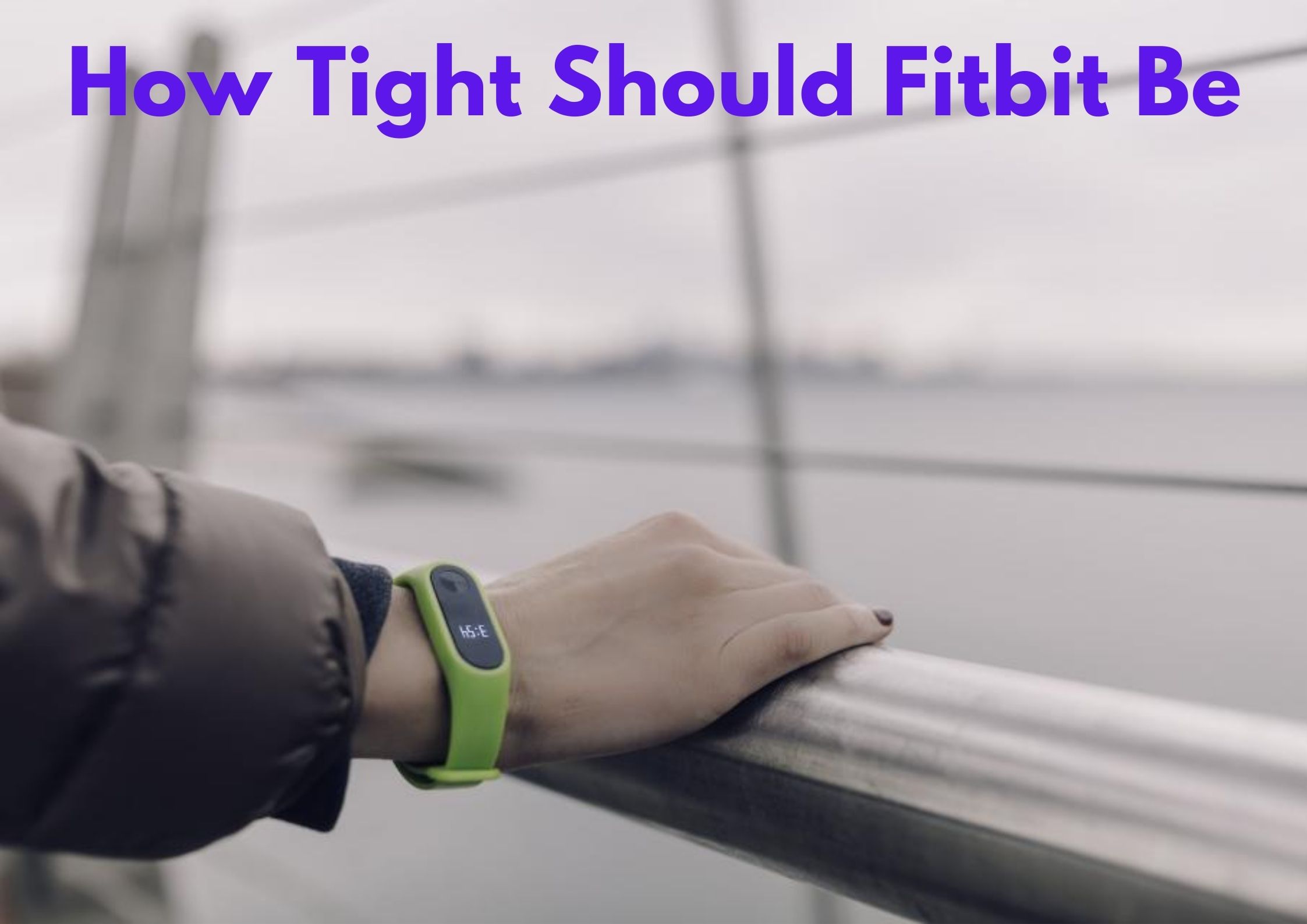 How Tight Should Fitbit Be